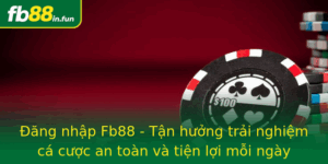 Ang Nhap Fb88 Tan Huong Trai Nghiem Ca Cuoc An Toan Va Tien Loi Moi Ngay