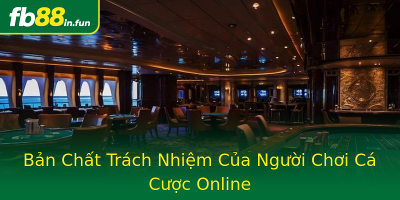 Bản Chất Trách Nhiệm Của Người Chơi Cá Cược Online Bản Chất Trách Nhiệm Của Người Chơi Cá Cược Online