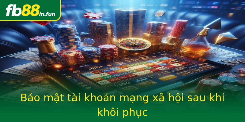 Bảo mật tài khoản mạng xã hội sau khi khôi phục Bảo mật tài khoản mạng xã hội sau khi khôi phục