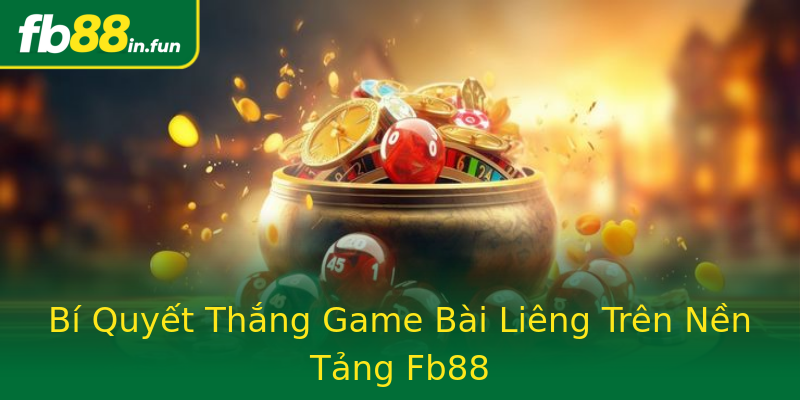 Bí Quyết Thắng Game Bài Liêng Trên Nền Tảng Fb88 Bí Quyết Thắng Game Bài Liêng Trên Nền Tảng Fb88
