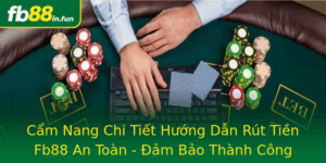 Cam Nang Chi Tiet Huong Dan Rut Tien Fb88 An Toan Am Bao Thanh Cong