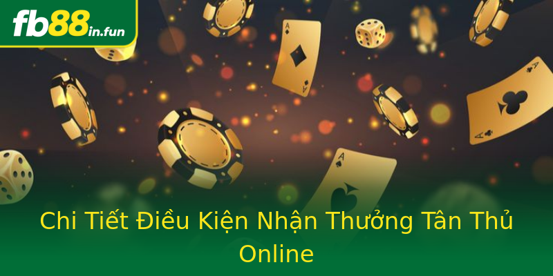 Chi Tiết Điều Kiện Nhận Thưởng Tân Thủ Online Chi Tiết Điều Kiện Nhận Thưởng Tân Thủ Online