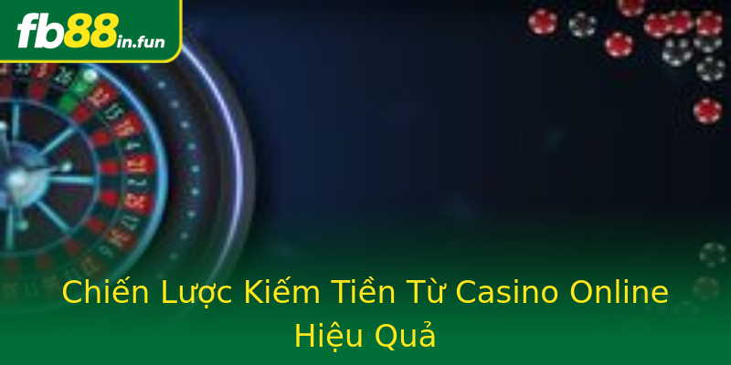 Chiến Lược Kiếm Tiền Từ Casino Online Hiệu Quả Chiến Lược Kiếm Tiền Từ Casino Online Hiệu Quả