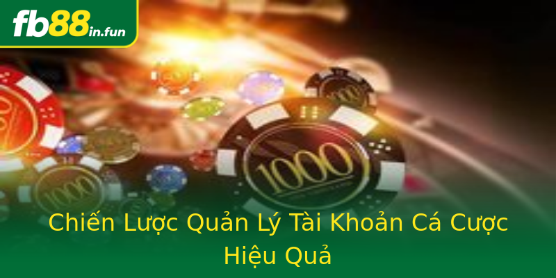 Chiến Lược Quản Lý Tài Khoản Cá Cược Hiệu Quả Chiến Lược Quản Lý Tài Khoản Cá Cược Hiệu Quả