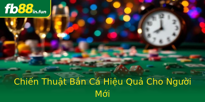 Chiến Thuật Bắn Cá Hiệu Quả Cho Người Mới Chiến Thuật Bắn Cá Hiệu Quả Cho Người Mới