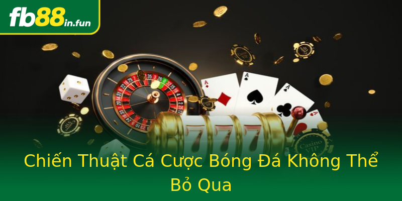 Chiến Thuật Cá Cược Bóng Đá Không Thể Bỏ Qua Chiến Thuật Cá Cược Bóng Đá Không Thể Bỏ Qua