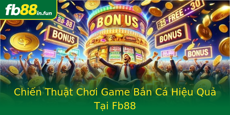 Chiến Thuật Chơi Game Bắn Cá Hiệu Quả Tại Fb88 Chiến Thuật Chơi Game Bắn Cá Hiệu Quả Tại Fb88