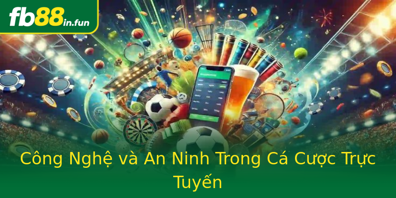 Công Nghệ và An Ninh Trong Cá Cược Trực Tuyến Công Nghệ và An Ninh Trong Cá Cược Trực Tuyến
