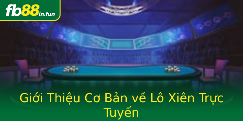 Giới Thiệu Cơ Bản về Lô Xiên Trực Tuyến Giới Thiệu Cơ Bản về Lô Xiên Trực Tuyến