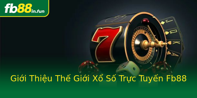 Giới Thiệu Thế Giới Xổ Số Trực Tuyến Fb88 Giới Thiệu Thế Giới Xổ Số Trực Tuyến Fb88