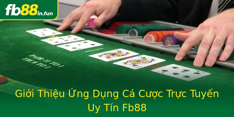 Giới Thiệu Ứng Dụng Cá Cược Trực Tuyến Uy Tín Fb88 Giới Thiệu Ứng Dụng Cá Cược Trực Tuyến Uy Tín Fb88