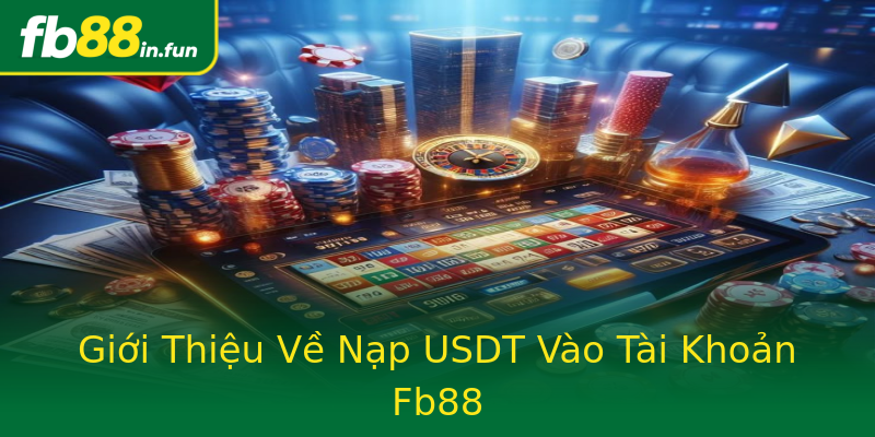 Giới Thiệu Về Nạp USDT Vào Tài Khoản Fb88 Giới Thiệu Về Nạp USDT Vào Tài Khoản Fb88