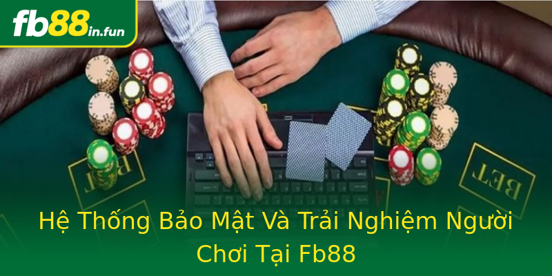Hệ Thống Bảo Mật Và Trải Nghiệm Người Chơi Tại Fb88 Hệ Thống Bảo Mật Và Trải Nghiệm Người Chơi Tại Fb88
