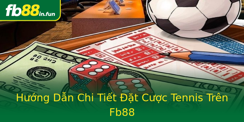 Hướng Dẫn Chi Tiết Đặt Cược Tennis Trên Fb88 Hướng Dẫn Chi Tiết Đặt Cược Tennis Trên Fb88