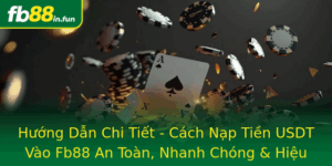 Huong Dan Chi Tiet Cach Nap Tien Usdt Vao Fb88 An Toan Nhanh Chong Hieu Qua 1