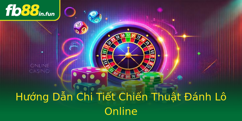 Hướng Dẫn Chi Tiết Chiến Thuật Đánh Lô Online Hướng Dẫn Chi Tiết Chiến Thuật Đánh Lô Online
