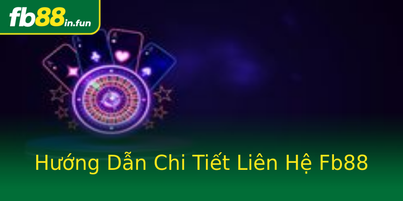 Hướng Dẫn Chi Tiết Liên Hệ Fb88 Hướng Dẫn Chi Tiết Liên Hệ Fb88