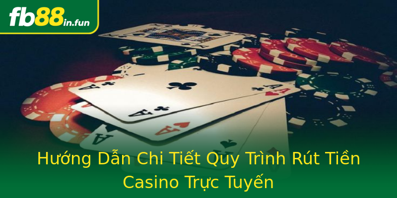 Hướng Dẫn Chi Tiết Quy Trình Rút Tiền Casino Trực Tuyến Hướng Dẫn Chi Tiết Quy Trình Rút Tiền Casino Trực Tuyến