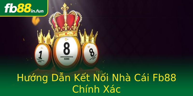 Hướng Dẫn Kết Nối Nhà Cái Fb88 Chính Xác Hướng Dẫn Kết Nối Nhà Cái Fb88 Chính Xác
