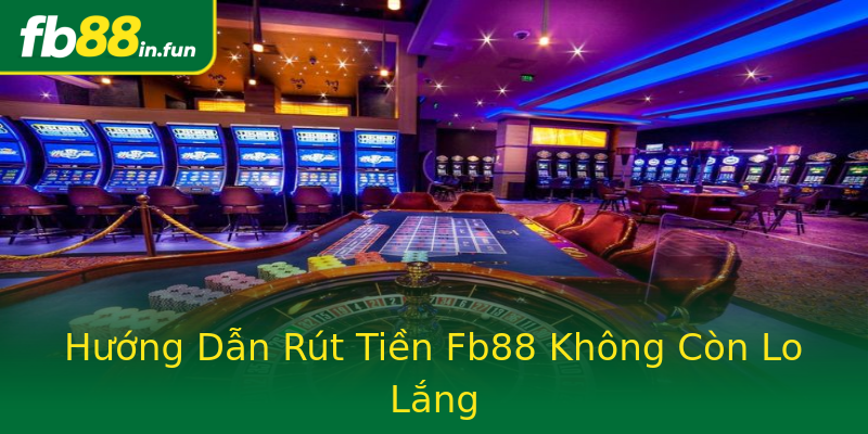 Hướng Dẫn Rút Tiền Fb88 Không Còn Lo Lắng Hướng Dẫn Rút Tiền Fb88 Không Còn Lo Lắng