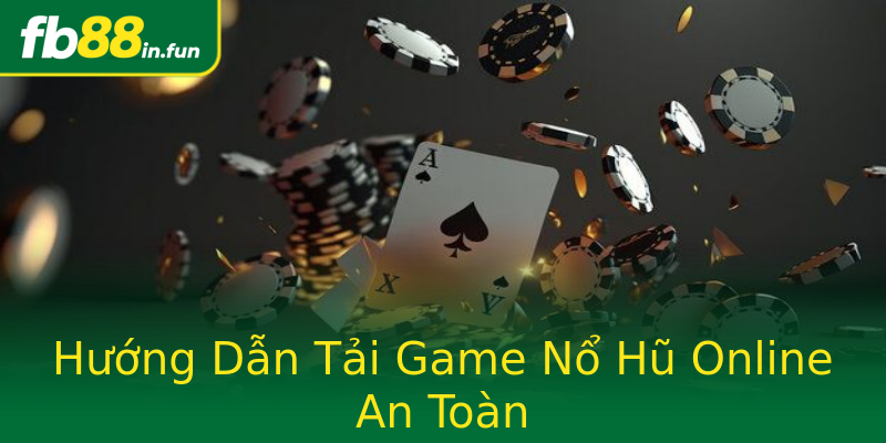 Hướng Dẫn Tải Game Nổ Hũ Online An Toàn Hướng Dẫn Tải Game Nổ Hũ Online An Toàn