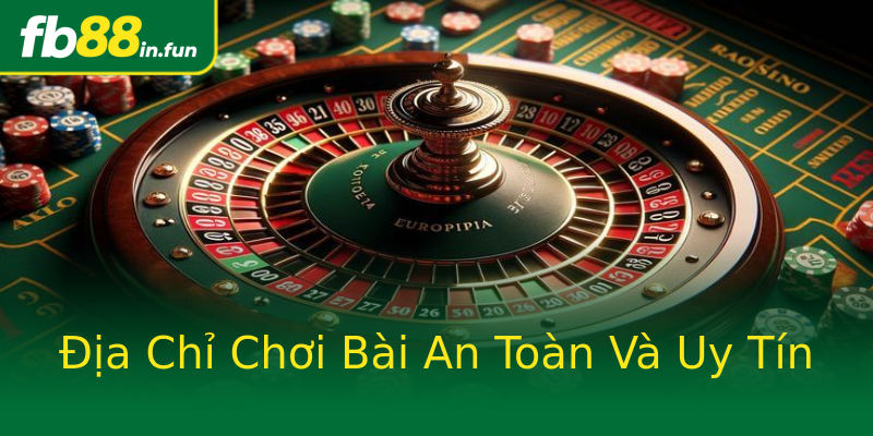 Địa Chỉ Chơi Bài An Toàn Và Uy Tín Địa Chỉ Chơi Bài An Toàn Và Uy Tín