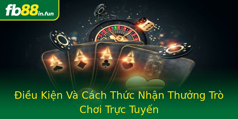 Điều Kiện Và Cách Thức Nhận Thưởng Trò Chơi Trực Tuyến Điều Kiện Và Cách Thức Nhận Thưởng Trò Chơi Trực Tuyến