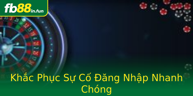 Khắc Phục Sự Cố Đăng Nhập Nhanh Chóng Khắc Phục Sự Cố Đăng Nhập Nhanh Chóng