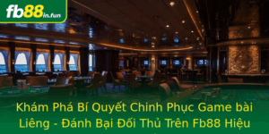 Kham Pha Bi Quyet Chinh Phuc Game Bai Lieng Anh Bai Oi Thu Tren Fb88 Hieu Qua Nhu The Nao