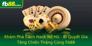 Kham Pha Cach Hack No Hu Bi Quyet Gia Tang Chien Thang Cung Fb88