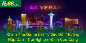Kham Pha Game Bai Tu Sac Oi Thuong Hap Dan Trai Nghiem Inh Cao Cung Fb88