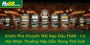 Kham Pha Khuyen Mai Nap Au Fb88 Co Hoi Nhan Thuong Hap Dan Trong The Gioi Casino Truc Tuyen