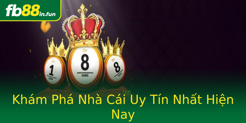 Khám Phá Nhà Cái Uy Tín Nhất Hiện Nay Khám Phá Nhà Cái Uy Tín Nhất Hiện Nay