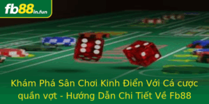 Kham Pha San Choi Kinh Ien Voi Ca Cuoc Quan Vot Huong Dan Chi Tiet Ve Fb88