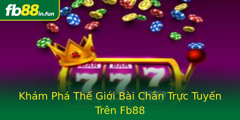 Khám Phá Thế Giới Bài Chắn Trực Tuyến Trên Fb88 Khám Phá Thế Giới Bài Chắn Trực Tuyến Trên Fb88