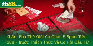 Kham Pha The Gioi Ca Cuoc E Sport Tren Fb88 Truoc Thach Thuc Va Co Hoi Au Tu Thong Minh