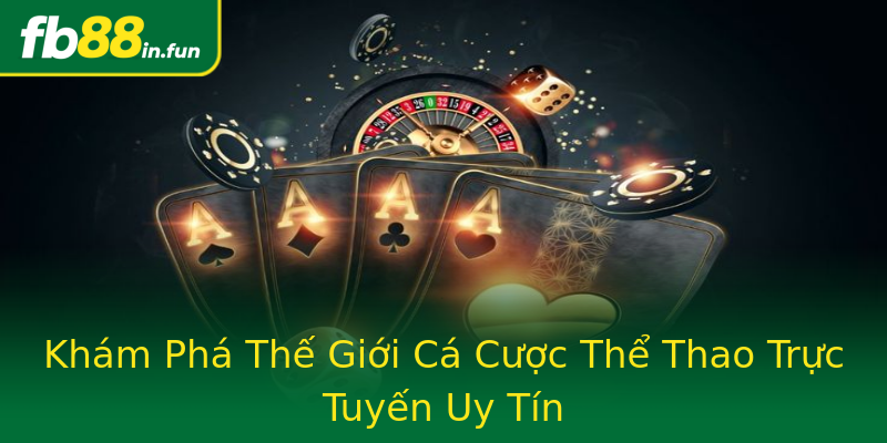 Khám Phá Thế Giới Cá Cược Thể Thao Trực Tuyến Uy Tín Khám Phá Thế Giới Cá Cược Thể Thao Trực Tuyến Uy Tín