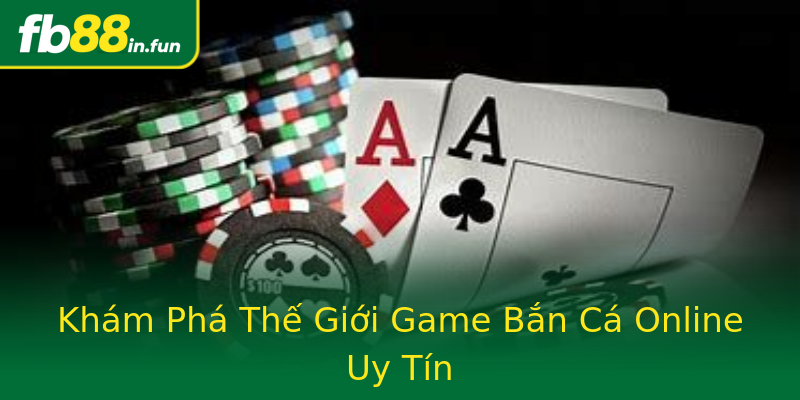 Khám Phá Thế Giới Game Bắn Cá Online Uy Tín Khám Phá Thế Giới Game Bắn Cá Online Uy Tín