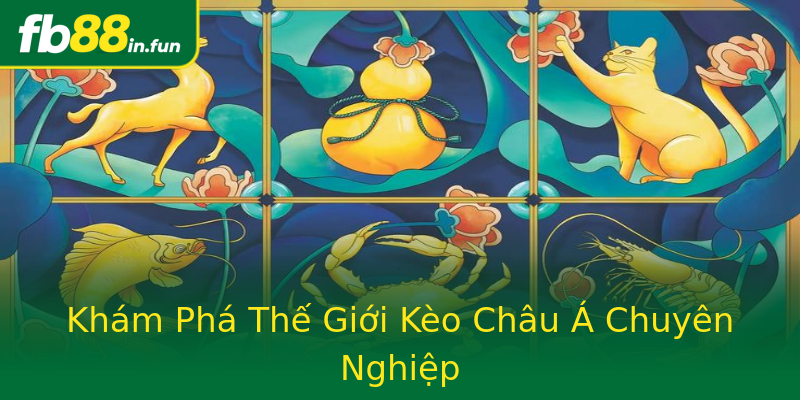 Khám Phá Thế Giới Kèo Châu Á Chuyên Nghiệp Khám Phá Thế Giới Kèo Châu Á Chuyên Nghiệp