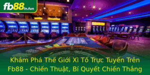 Kham Pha The Gioi Xi To Truc Tuyen Tren Fb88 Chien Thuat Bi Quyet Chien Thang Va Lua Chon Nha Cai Uy
