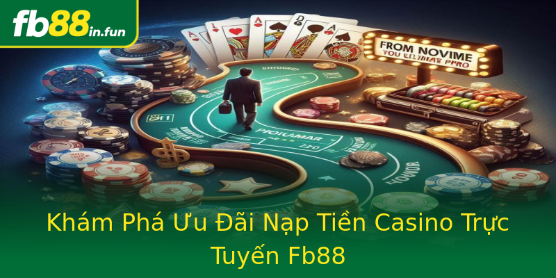 Khám Phá Ưu Đãi Nạp Tiền Casino Trực Tuyến Fb88 Khám Phá Ưu Đãi Nạp Tiền Casino Trực Tuyến Fb88