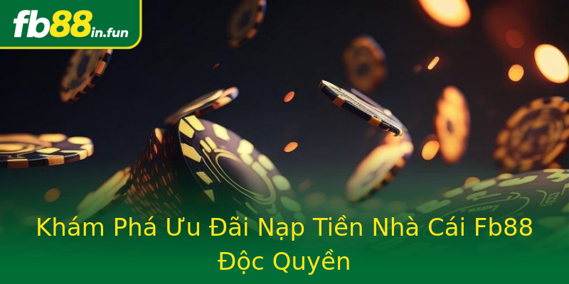 Khám Phá Ưu Đãi Nạp Tiền Nhà Cái Fb88 Độc Quyền Khám Phá Ưu Đãi Nạp Tiền Nhà Cái Fb88 Độc Quyền