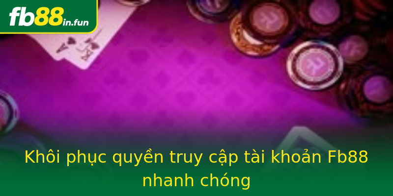 Khôi phục quyền truy cập tài khoản Fb88 nhanh chóng Khôi phục quyền truy cập tài khoản Fb88 nhanh chóng