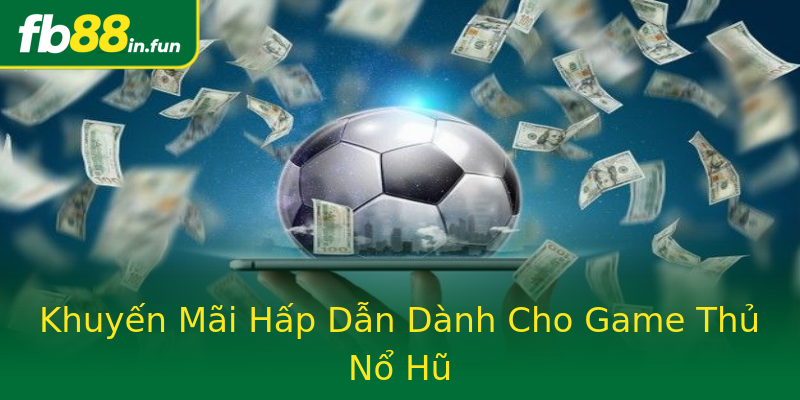 Khuyến Mãi Hấp Dẫn Dành Cho Game Thủ Nổ Hũ Khuyến Mãi Hấp Dẫn Dành Cho Game Thủ Nổ Hũ