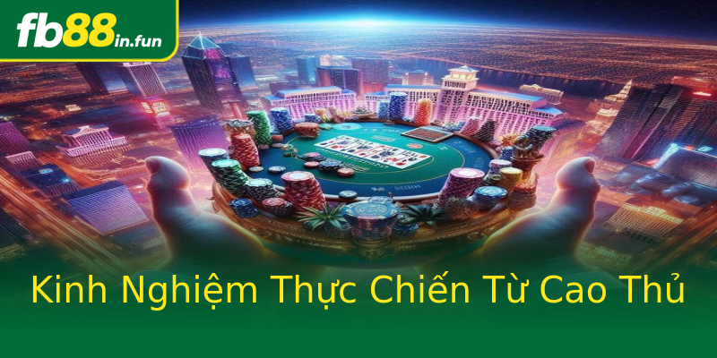Kinh Nghiệm Thực Chiến Từ Cao Thủ Kinh Nghiệm Thực Chiến Từ Cao Thủ