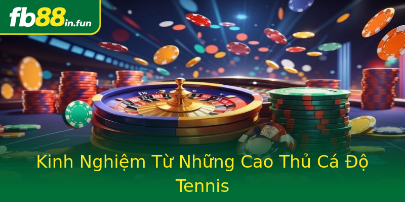 Kinh Nghiệm Từ Những Cao Thủ Cá Độ Tennis Kinh Nghiệm Từ Những Cao Thủ Cá Độ Tennis
