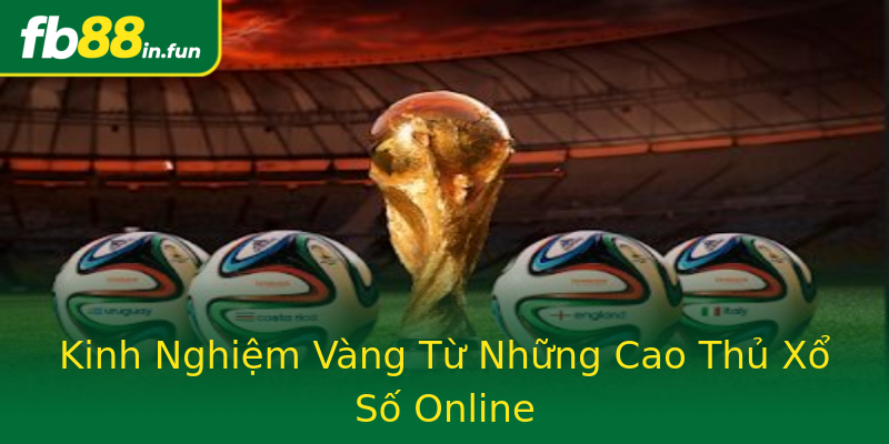 Kinh Nghiệm Vàng Từ Những Cao Thủ Xổ Số Online Kinh Nghiệm Vàng Từ Những Cao Thủ Xổ Số Online