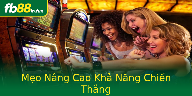 Mẹo Nâng Cao Khả Năng Chiến Thắng Mẹo Nâng Cao Khả Năng Chiến Thắng