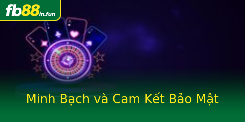 Minh Bạch và Cam Kết Bảo Mật Minh Bạch và Cam Kết Bảo Mật