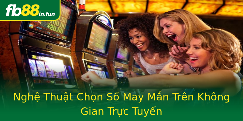 Nghệ Thuật Chọn Số May Mắn Trên Không Gian Trực Tuyến Nghệ Thuật Chọn Số May Mắn Trên Không Gian Trực Tuyến